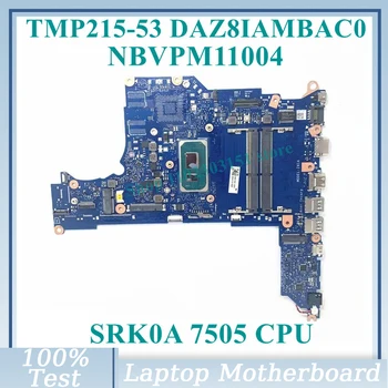 DAZ8IAMBAC0 W / SRK0A 7505 CPU дънна платка NBVPM11004 за Acer TMP215-53 P215-51 P215-53 P214-53G лаптоп дънна платка 100% тестван добър