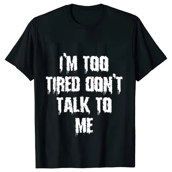 New Women Funny T-shirt Clothes Summer Tops Tees Im Too Tired Dont Talk To Me Funny Sarcastic Saying Print Female Tshirt T-Shirt